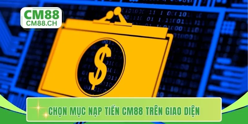Chọn mục nạp tiền CM88 trên giao diện
