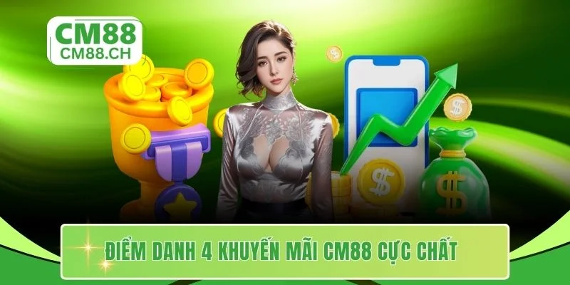 Điểm danh 4 khuyến mãi CM88 cực chất