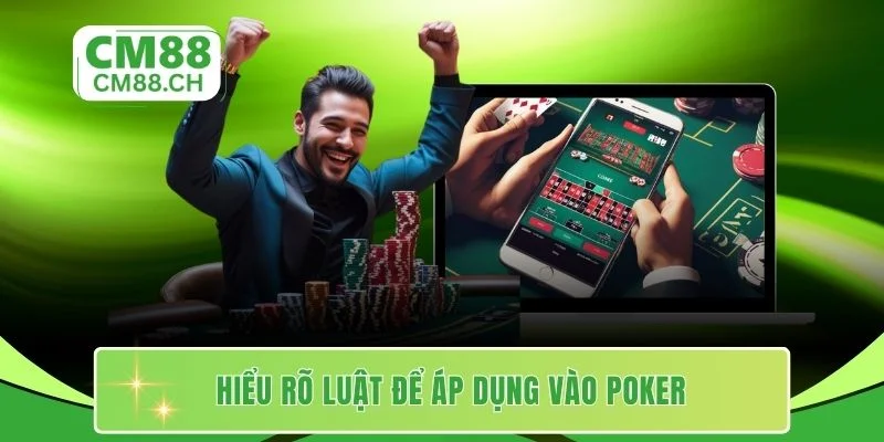 Hiểu rõ luật để áp dụng vào Poker
