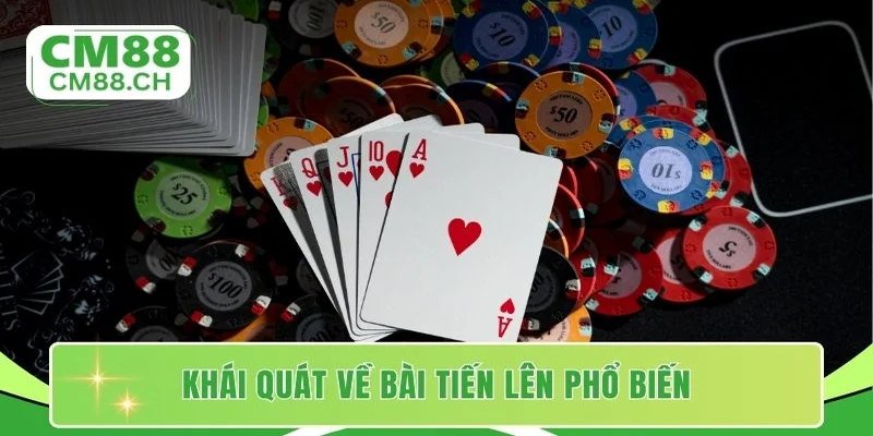 Khái quát về bài tiến lên phổ biến
