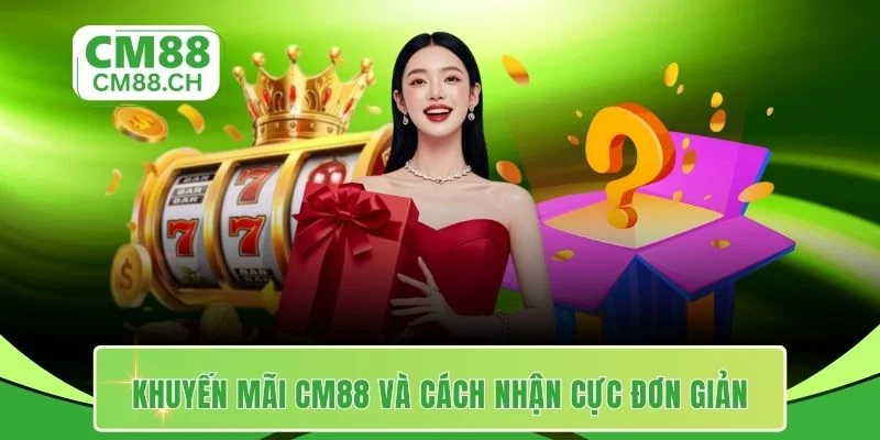 Khuyến mãi CM88 và cách nhận cực đơn giản