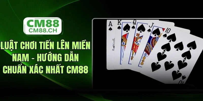 Luật Chơi Tiến Lên Miền Nam