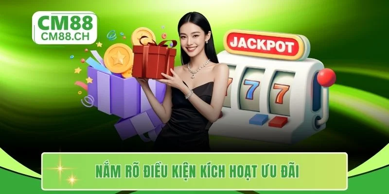 Nắm rõ điều kiện kích hoạt ưu đãi