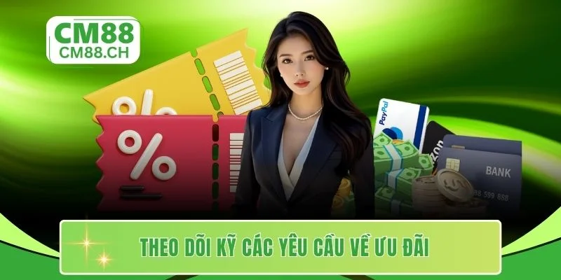 Theo dõi kỹ các yêu cầu về ưu đãi