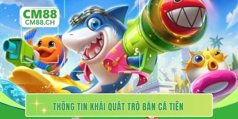 Thông tin khái quát trò bắn cá tiên