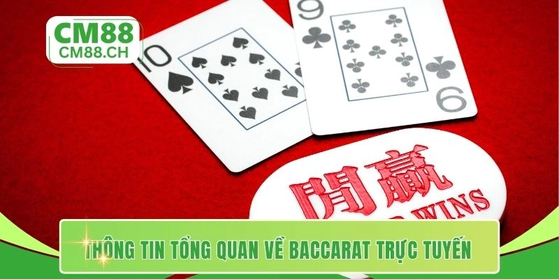 Thông tin  tổng quan về Baccarat trực tuyến