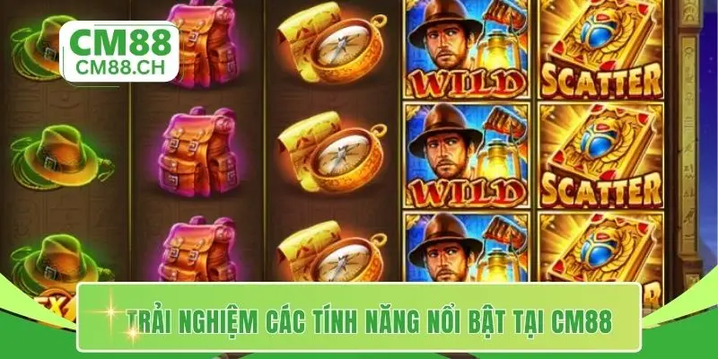 Trải nghiệm các tính năng nổi bật tại CM88