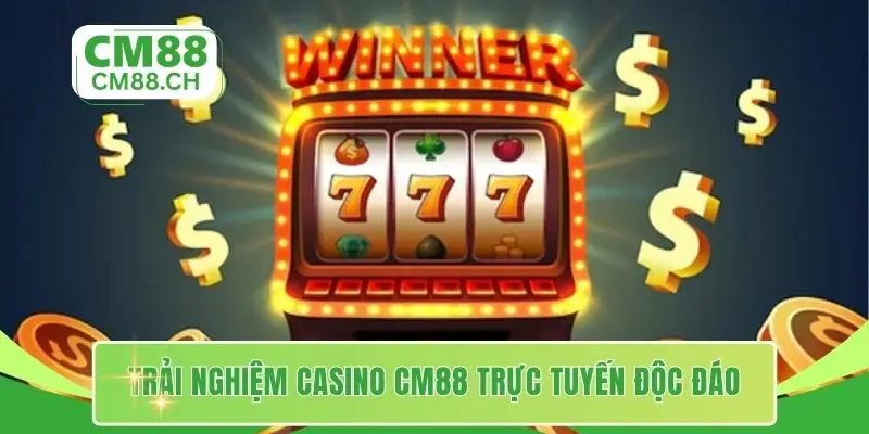 Trải nghiệm casino CM88 trực tuyến độc đáo