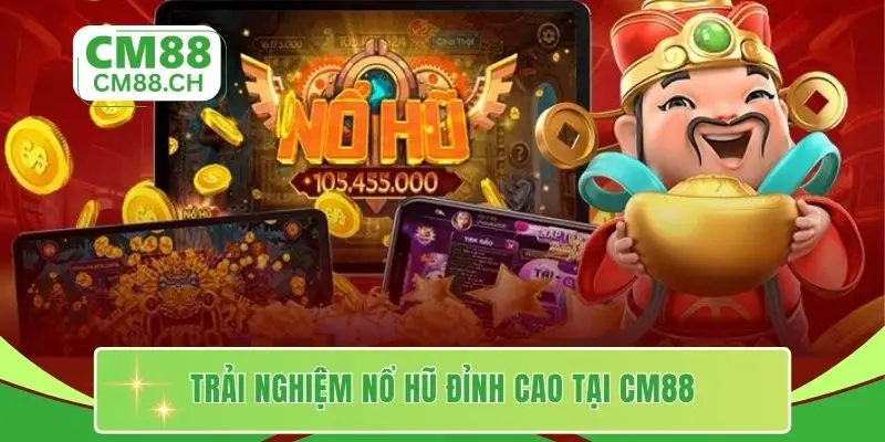 Trải nghiệm nổ hũ đỉnh cao tại CM88